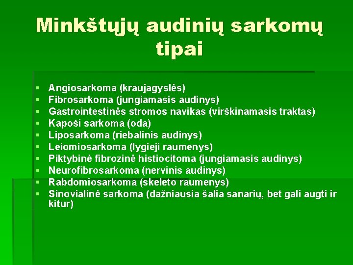 Minkštųjų audinių sarkomų tipai § § § § § Angiosarkoma (kraujagyslės) Fibrosarkoma (jungiamasis audinys)