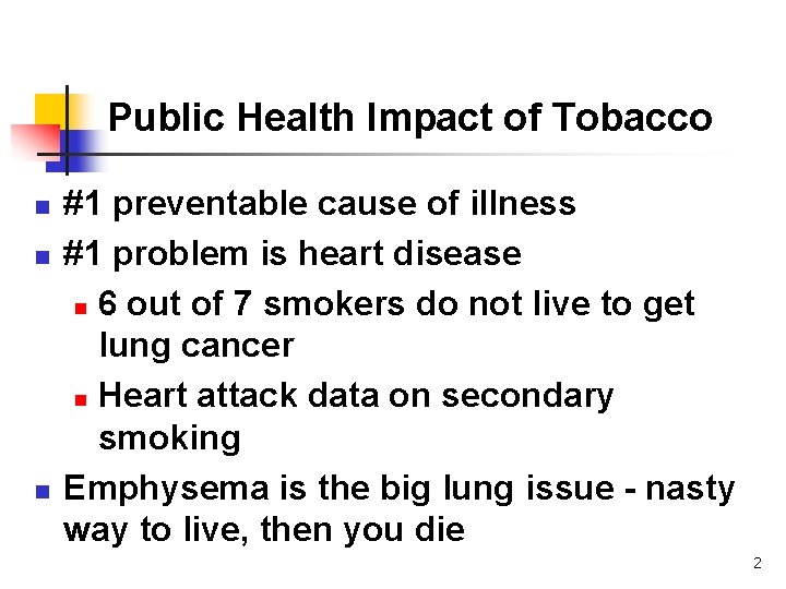 Public Health Impact of Tobacco n n n #1 preventable cause of illness #1