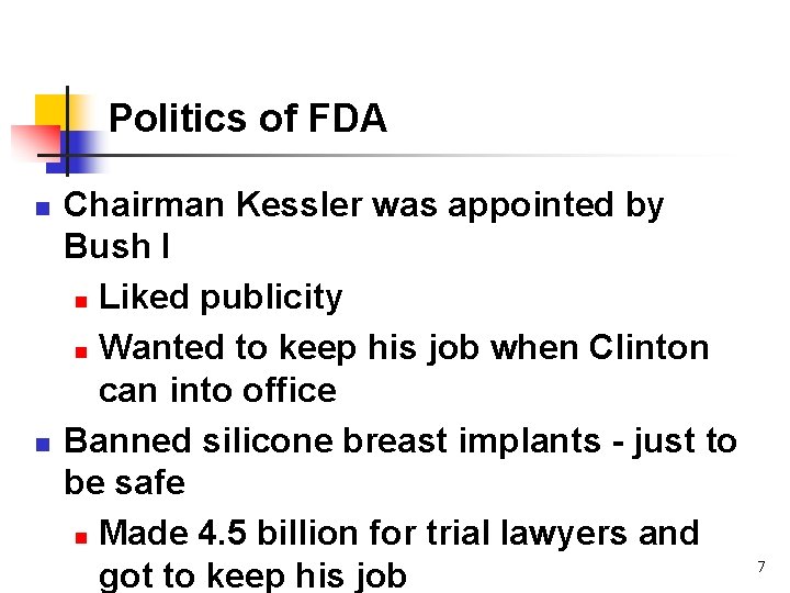 Politics of FDA n n Chairman Kessler was appointed by Bush I n Liked