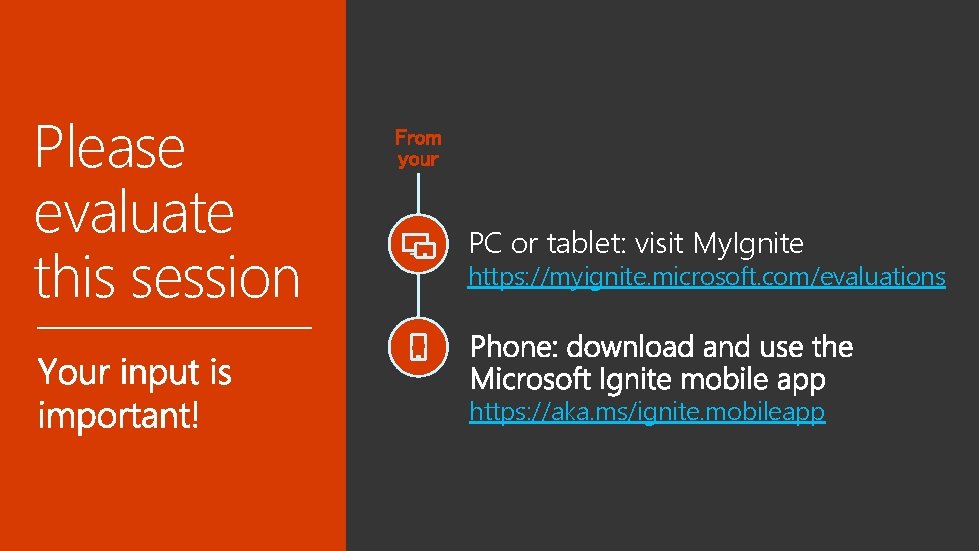 Please evaluate this session PC or tablet: visit My. Ignite https: //myignite. microsoft. com/evaluations