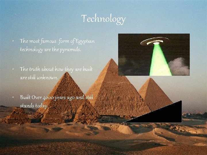 Technology • The most famous form of Egyptian technology are the pyramids. • The