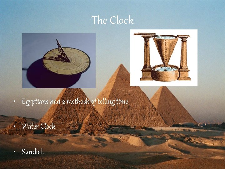 The Clock • Egyptians had 2 methods of telling time. • Water Clock. •