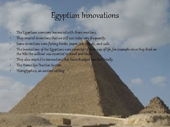 Egyptian Innovations • • The Egyptians were very innovated with there creations. They created