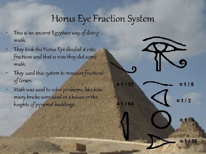 Horus Eye Fraction System • This is an ancient Egyptian way of doing math.