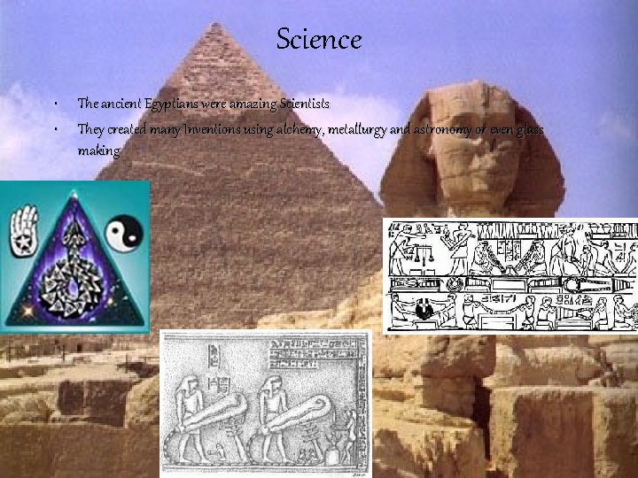 Science • • The ancient Egyptians were amazing Scientists They created many Inventions using