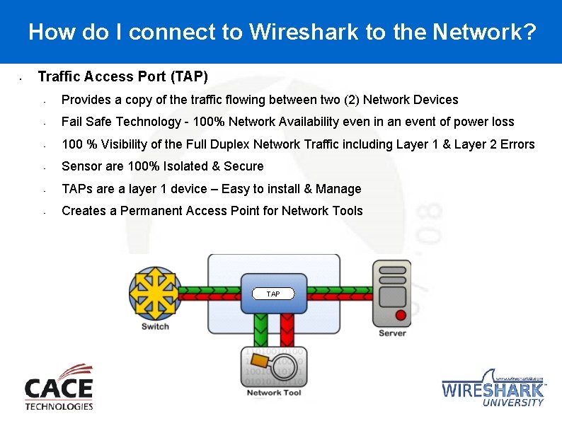 How do I connect to Wireshark to the Network? • Traffic Access Port (TAP)