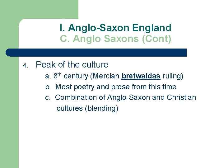 I. Anglo-Saxon England C. Anglo Saxons (Cont) 4. Peak of the culture a. 8
