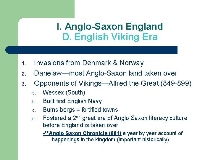I. Anglo-Saxon England D. English Viking Era 1. 2. 3. Invasions from Denmark &