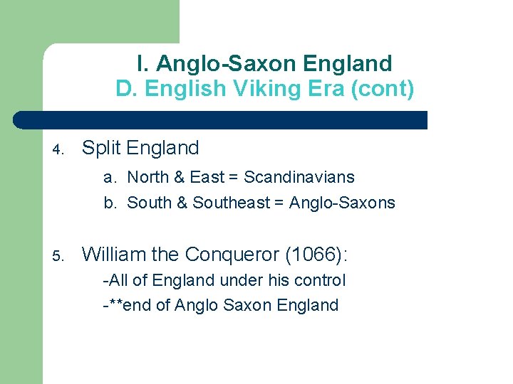 I. Anglo-Saxon England D. English Viking Era (cont) 4. Split England a. North &