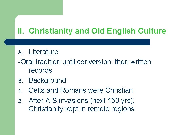 II. Christianity and Old English Culture Literature -Oral tradition until conversion, then written records