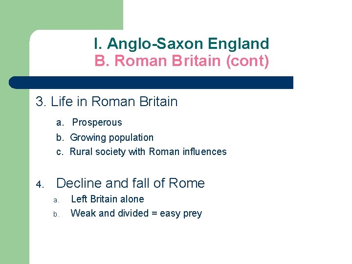 I. Anglo-Saxon England B. Roman Britain (cont) 3. Life in Roman Britain a. Prosperous