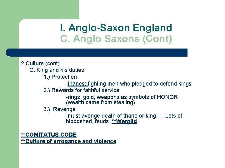 I. Anglo-Saxon England C. Anglo Saxons (Cont) 2. Culture (cont) C. King and his