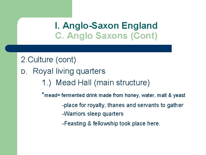 I. Anglo-Saxon England C. Anglo Saxons (Cont) 2. Culture (cont) D. Royal living quarters