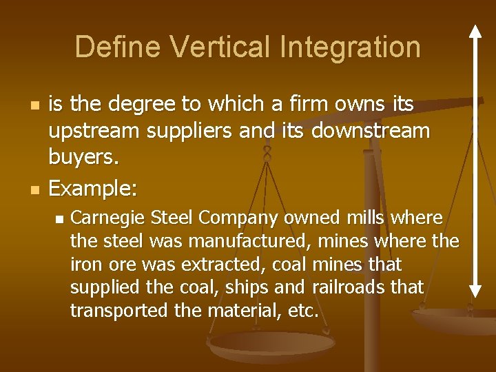 Define Vertical Integration n n is the degree to which a firm owns its