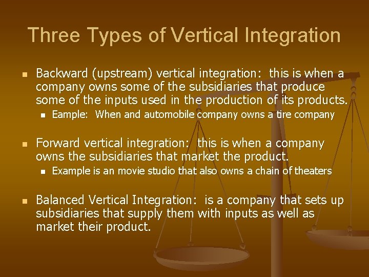 Three Types of Vertical Integration n Backward (upstream) vertical integration: this is when a