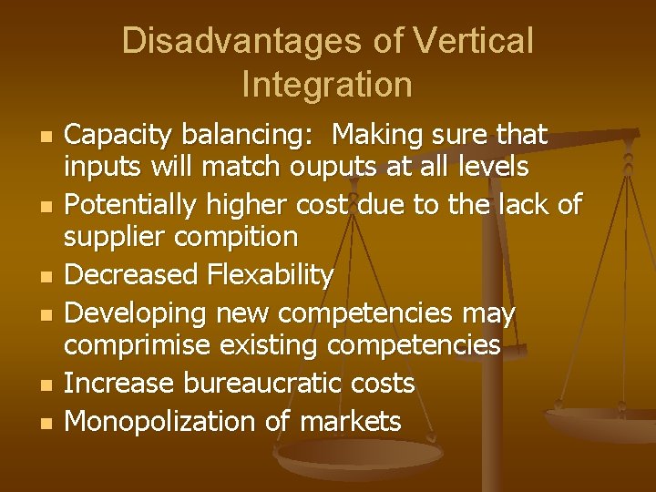Disadvantages of Vertical Integration n n n Capacity balancing: Making sure that inputs will