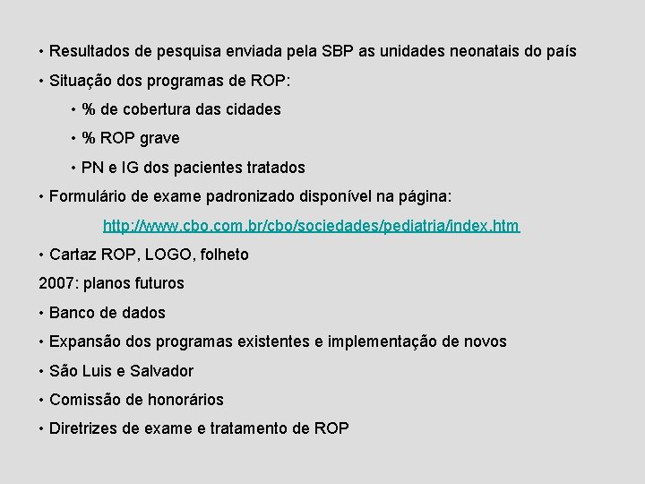  • Resultados de pesquisa enviada pela SBP as unidades neonatais do país •
