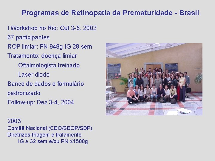 Programas de Retinopatia da Prematuridade - Brasil I Workshop no Rio: Out 3 -5,