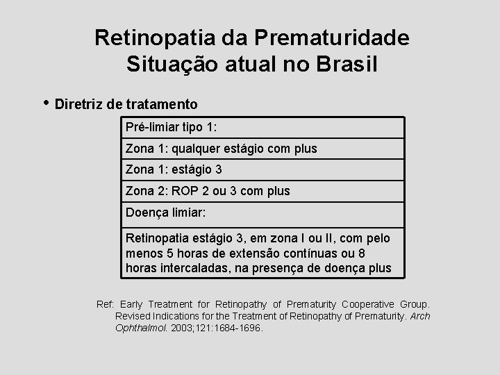 Retinopatia da Prematuridade Situação atual no Brasil • Diretriz de tratamento Pré-limiar tipo 1: