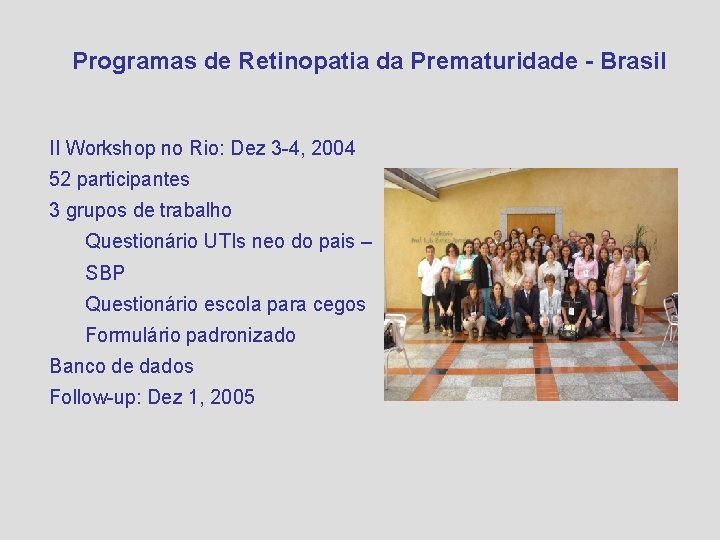 Programas de Retinopatia da Prematuridade - Brasil II Workshop no Rio: Dez 3 -4,