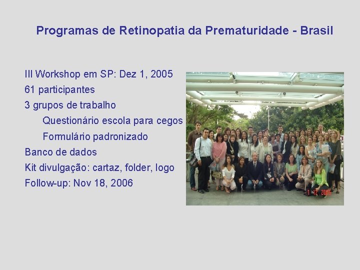 Programas de Retinopatia da Prematuridade - Brasil III Workshop em SP: Dez 1, 2005