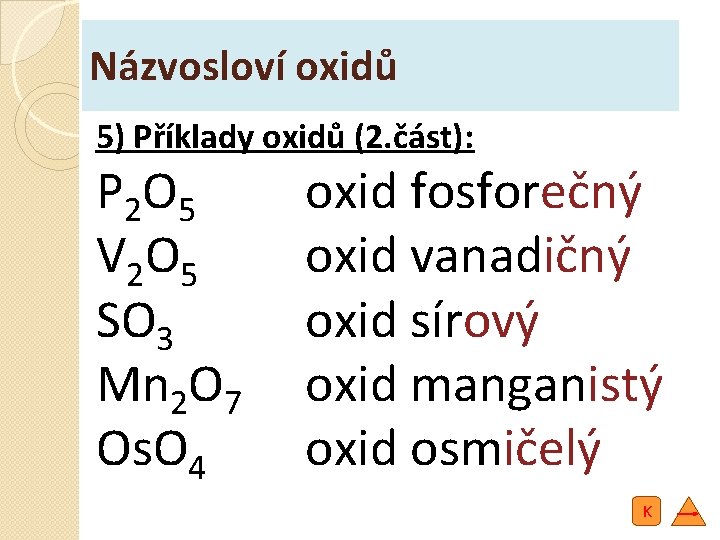 Názvosloví oxidů 5) Příklady oxidů (2. část): P 2 O 5 V 2 O