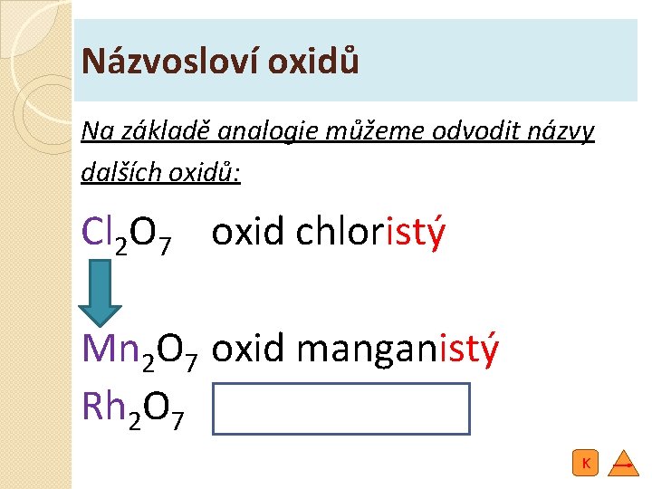 Názvosloví oxidů Na základě analogie můžeme odvodit názvy dalších oxidů: Cl 2 O 7