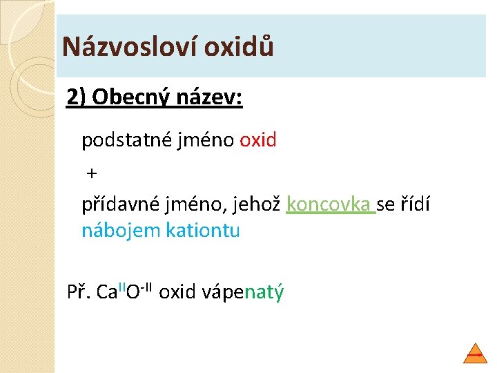 Názvosloví oxidů 2) Obecný název: podstatné jméno oxid + přídavné jméno, jehož koncovka se