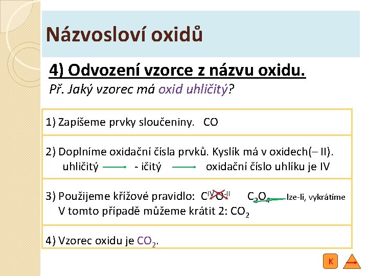 Názvosloví oxidů 4) Odvození vzorce z názvu oxidu. Př. Jaký vzorec má oxid uhličitý?