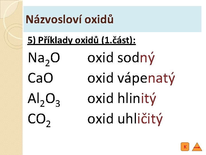 Názvosloví oxidů 5) Příklady oxidů (1. část): Na 2 O Ca. O Al 2