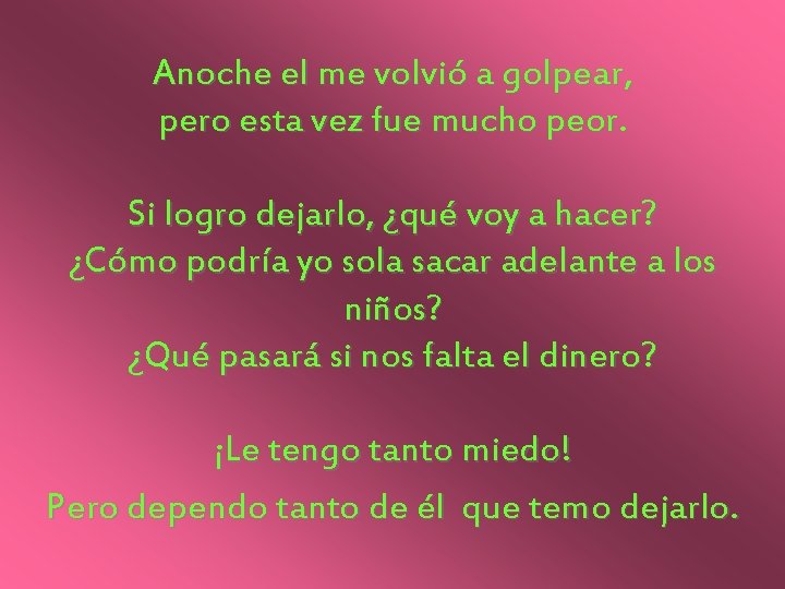 Anoche el me volvió a golpear, pero esta vez fue mucho peor. Si logro