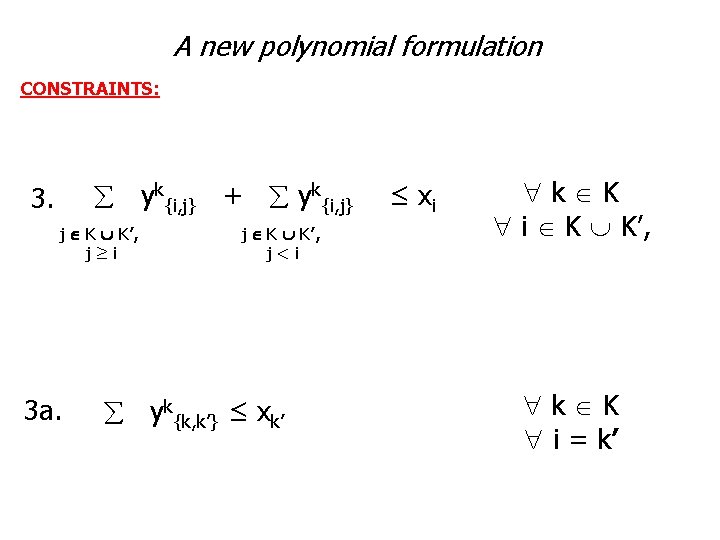 A new polynomial formulation CONSTRAINTS: yk{i, j} + yk{i, j} ≤ xi 3. j