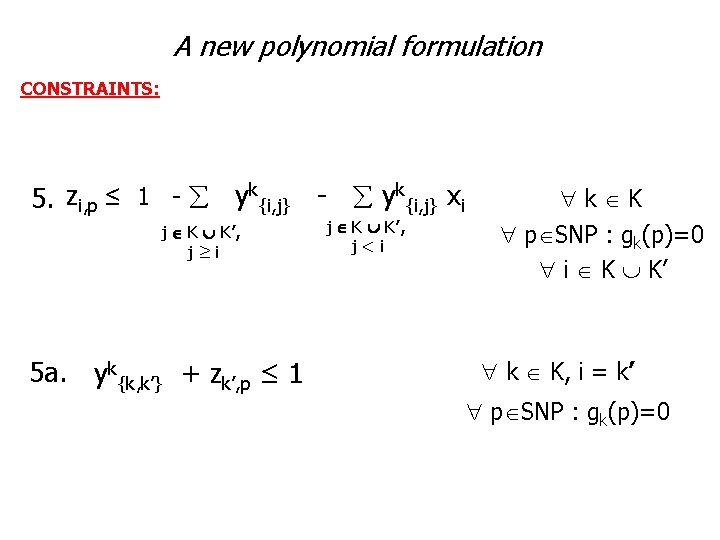A new polynomial formulation CONSTRAINTS: 5. zi, p ≤ 1 - yk{i, j} xi