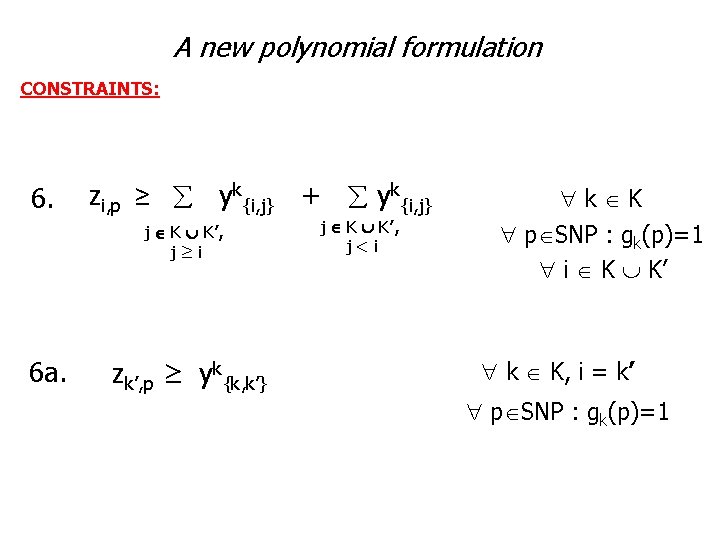 A new polynomial formulation CONSTRAINTS: 6. zi, p ≥ yk{i, j} + yk{i, j}