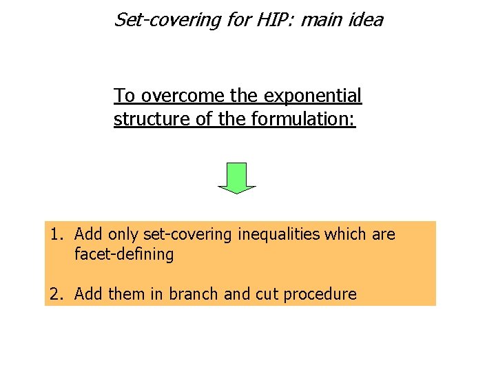 Set-covering for HIP: main idea To overcome the exponential structure of the formulation: 1.