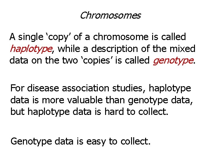 Chromosomes A single ‘copy’ of a chromosome is called haplotype, while a description of