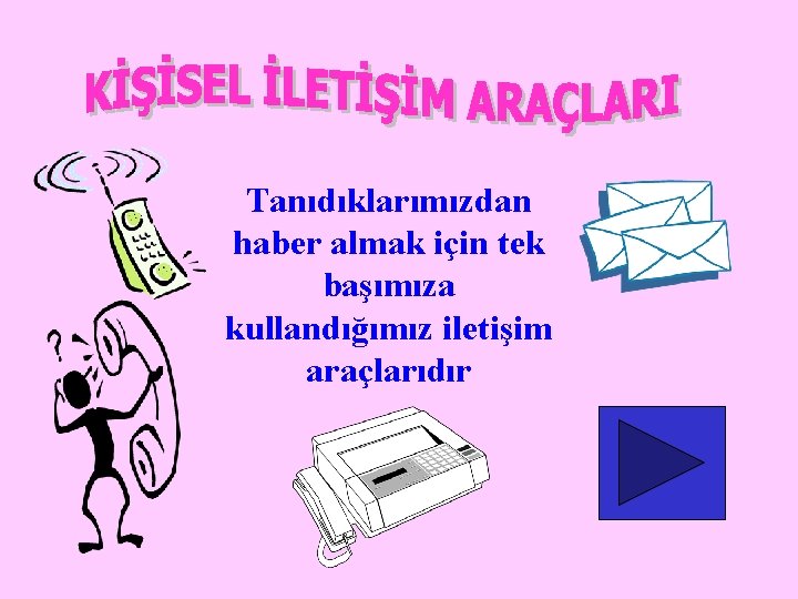 Tanıdıklarımızdan haber almak için tek başımıza kullandığımız iletişim araçlarıdır 