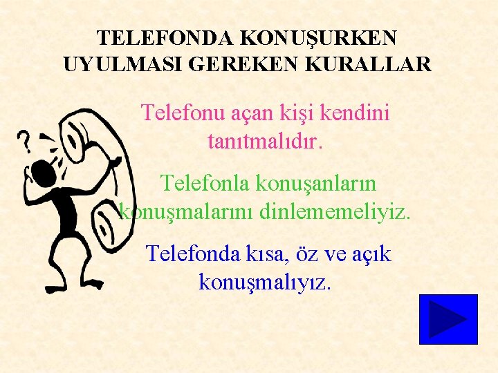 TELEFONDA KONUŞURKEN UYULMASI GEREKEN KURALLAR Telefonu açan kişi kendini tanıtmalıdır. Telefonla konuşanların konuşmalarını dinlememeliyiz.