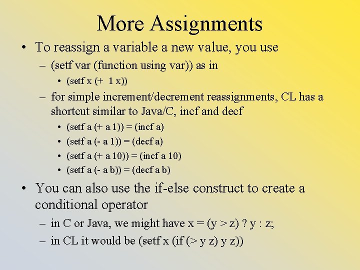 More Assignments • To reassign a variable a new value, you use – (setf