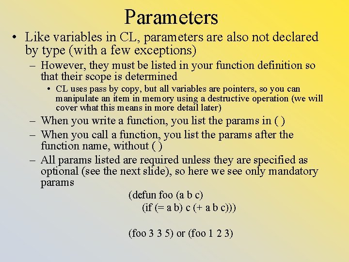 Parameters • Like variables in CL, parameters are also not declared by type (with