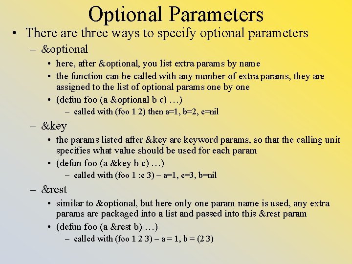 Optional Parameters • There are three ways to specify optional parameters – &optional •