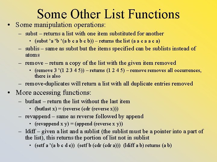 Some Other List Functions • Some manipulation operations: – subst – returns a list