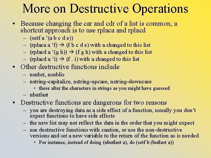 More on Destructive Operations • Because changing the car and cdr of a list