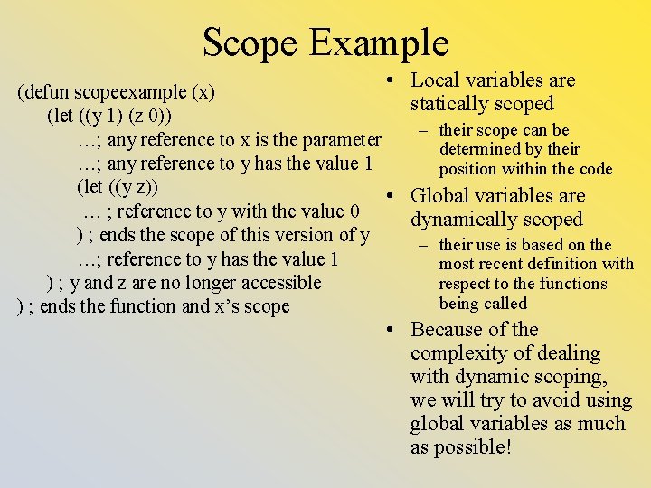 Scope Example • Local variables are (defun scopeexample (x) statically scoped (let ((y 1)