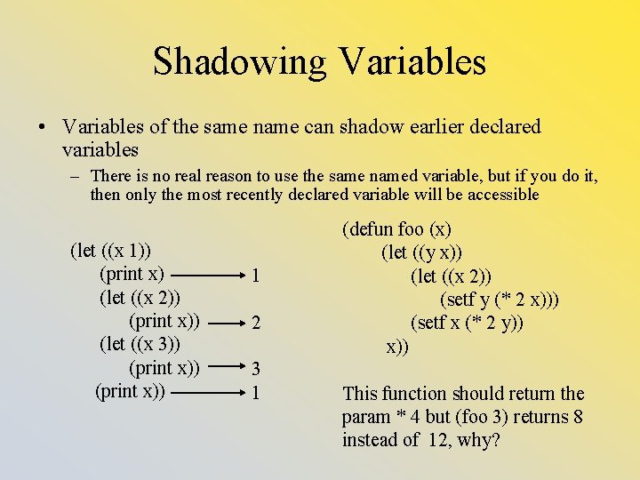 Shadowing Variables • Variables of the same name can shadow earlier declared variables –