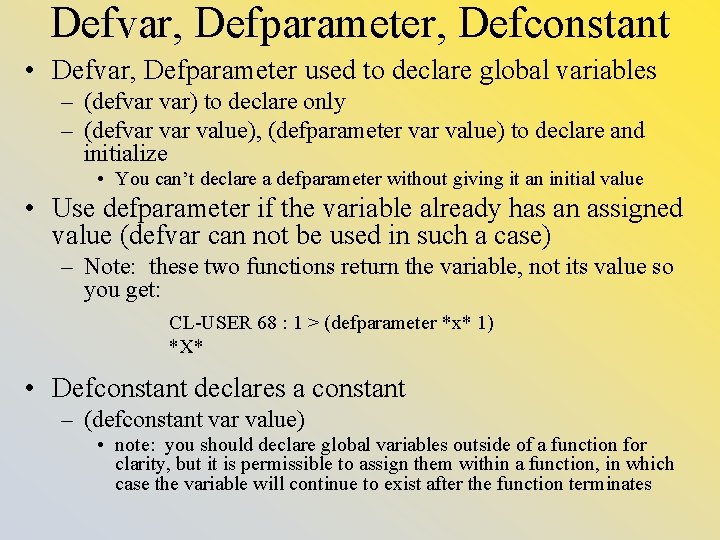 Defvar, Defparameter, Defconstant • Defvar, Defparameter used to declare global variables – (defvar var)