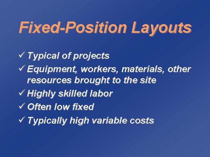 Fixed-Position Layouts ü Typical of projects ü Equipment, workers, materials, other resources brought to