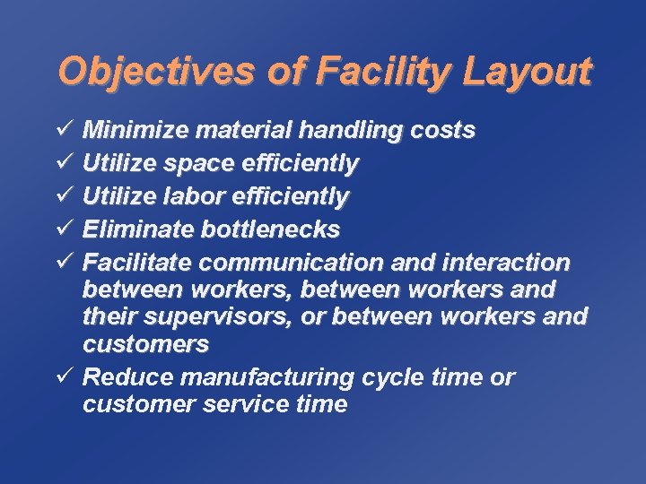 Objectives of Facility Layout ü Minimize material handling costs ü Utilize space efficiently ü