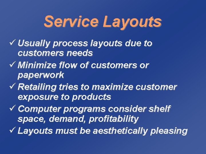 Service Layouts ü Usually process layouts due to customers needs ü Minimize flow of