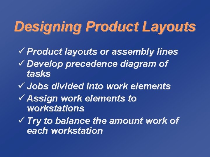 Designing Product Layouts ü Product layouts or assembly lines ü Develop precedence diagram of
